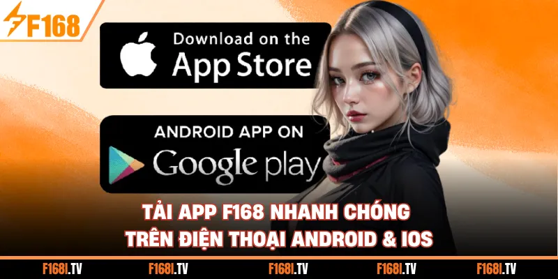 Tải App F168 Nhanh Chóng Trên Điện Thoại Android & iOS