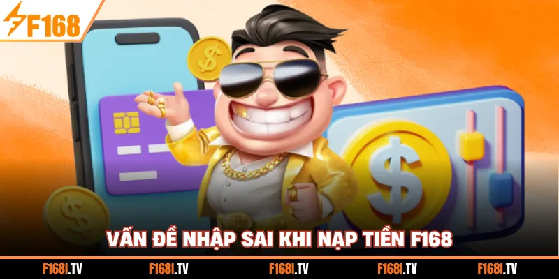 Vấn đề nhập sai khi nạp tiền F168